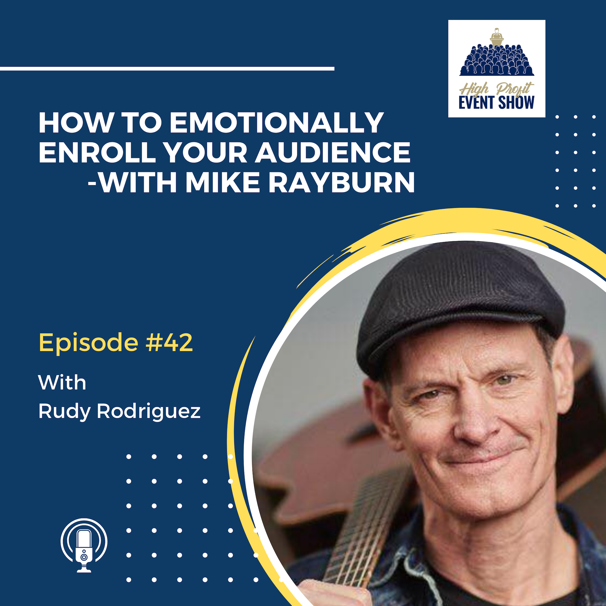 Episode 42: How To Emotionally Enroll Your Audience with Mike Rayburn