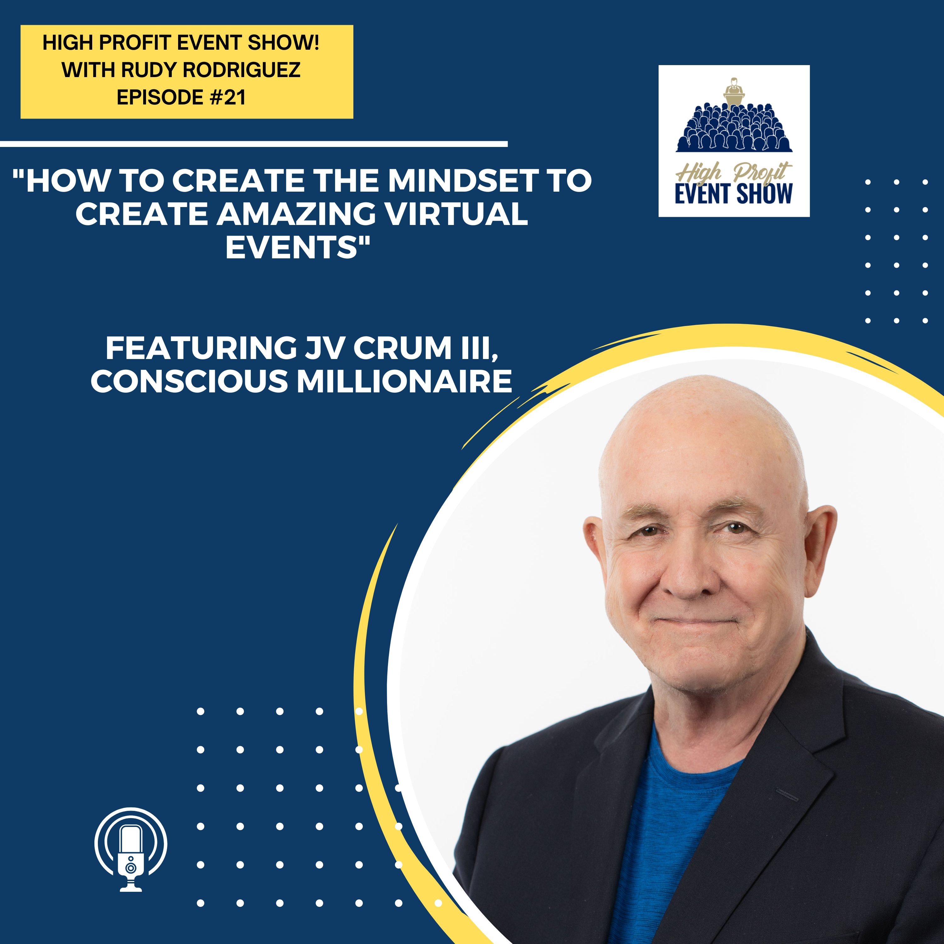 Episode 21: How to Create the Mindset to Create Amazing Virtual Events Featuring JV Crum III