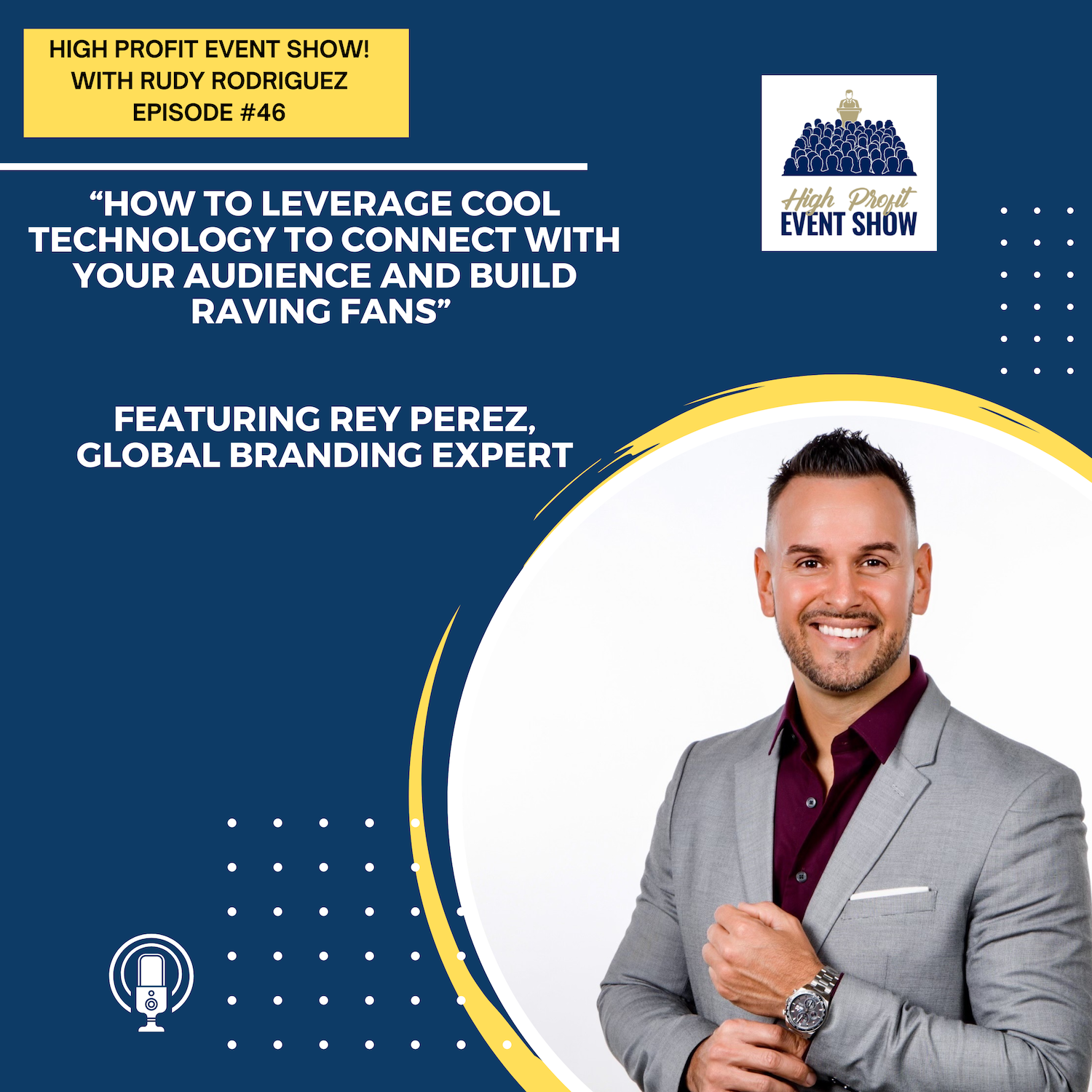 Episode 46: How to Leverage Cool Technology to Connect with Your Audience and Build Raving Fans featuring Rey Perez