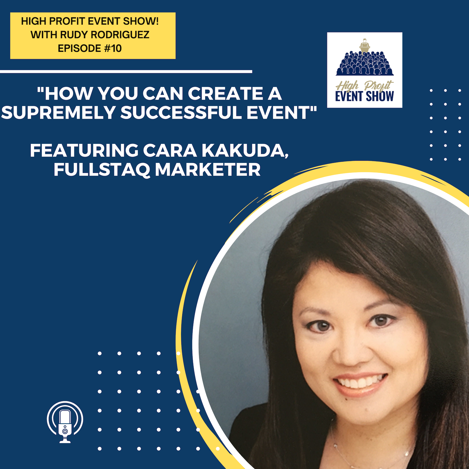 Episode 10: How You Can Create a Supremely Successful Event with Fullstaq Marketer’s Cara Kakuda!