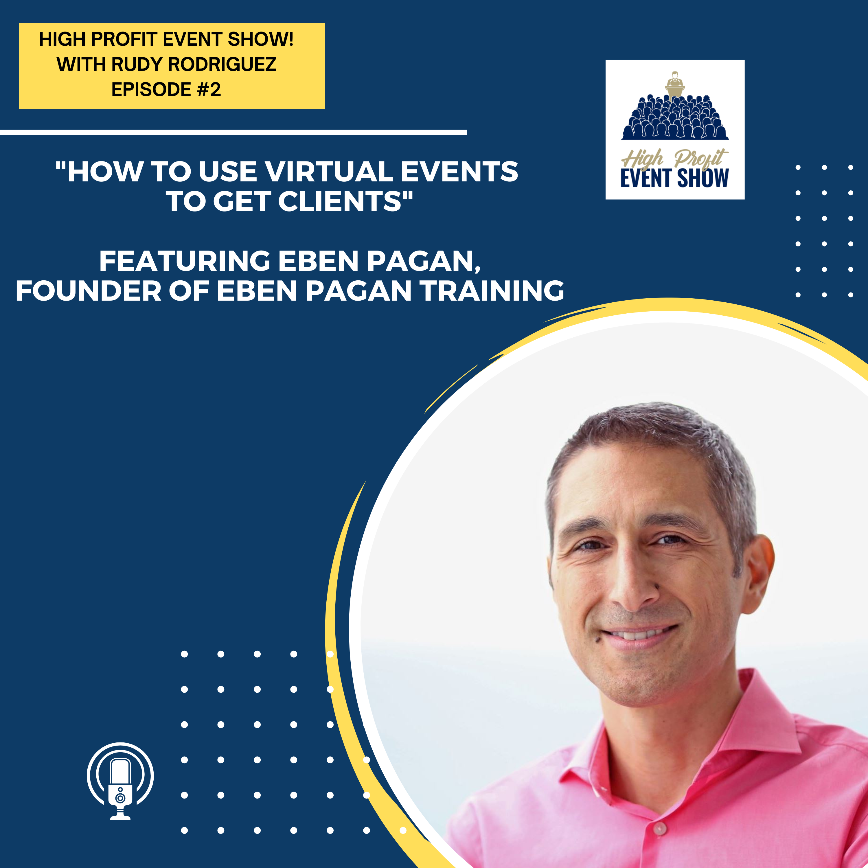 Episode 2: How to Use Virtual Events to Get Clients with Eben Pagan!