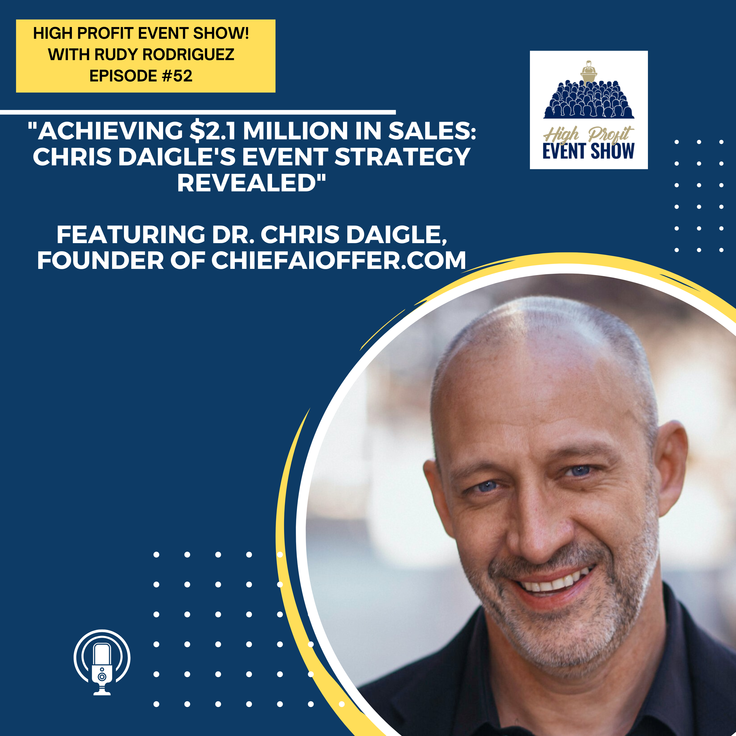 Episode 52: Achieving $2.1 Million in Sales: Chris Daigle’s Event Strategy Revealed!