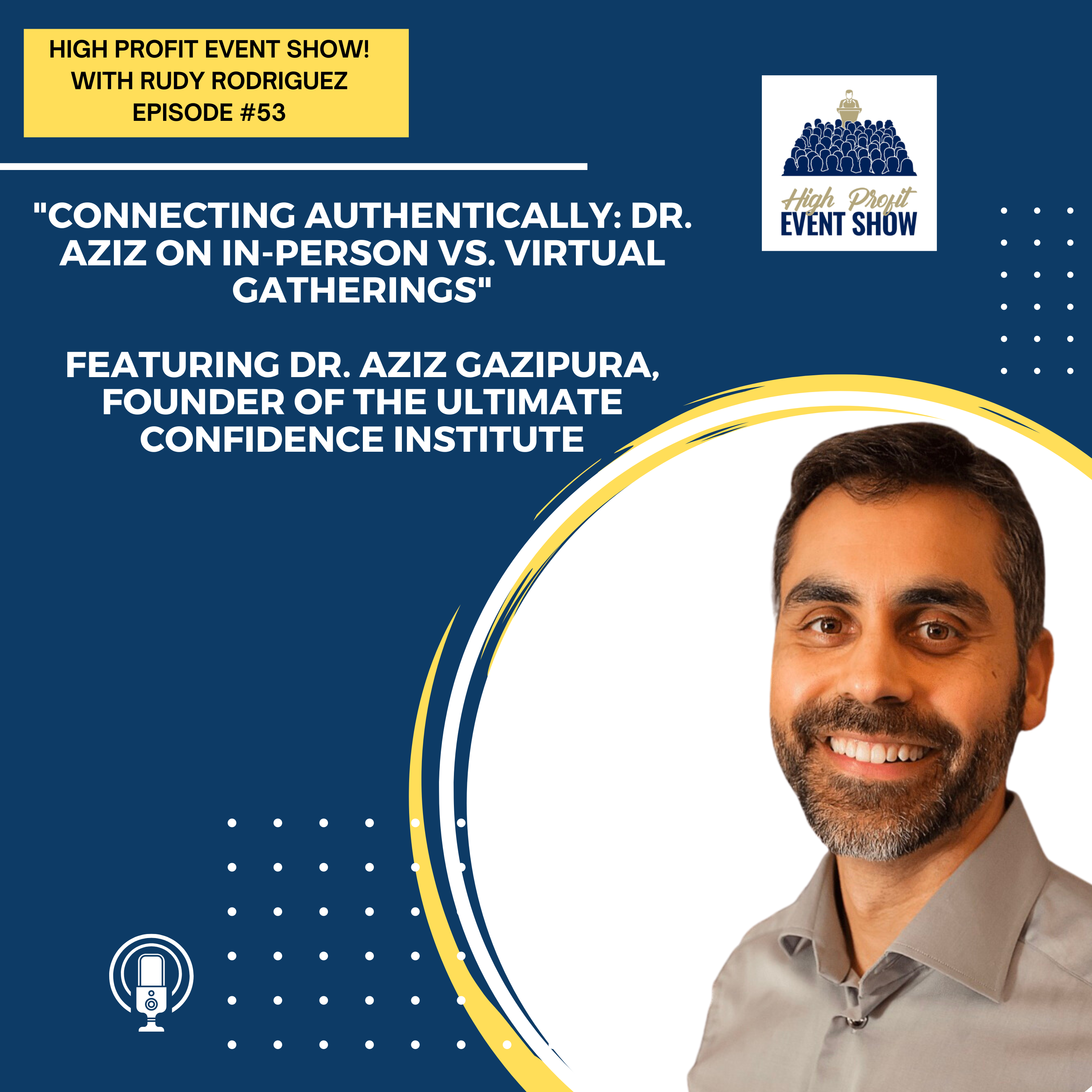 Episode 53: Connecting Authentically: Dr. Aziz on In-Person vs. Virtual Gatherings!
