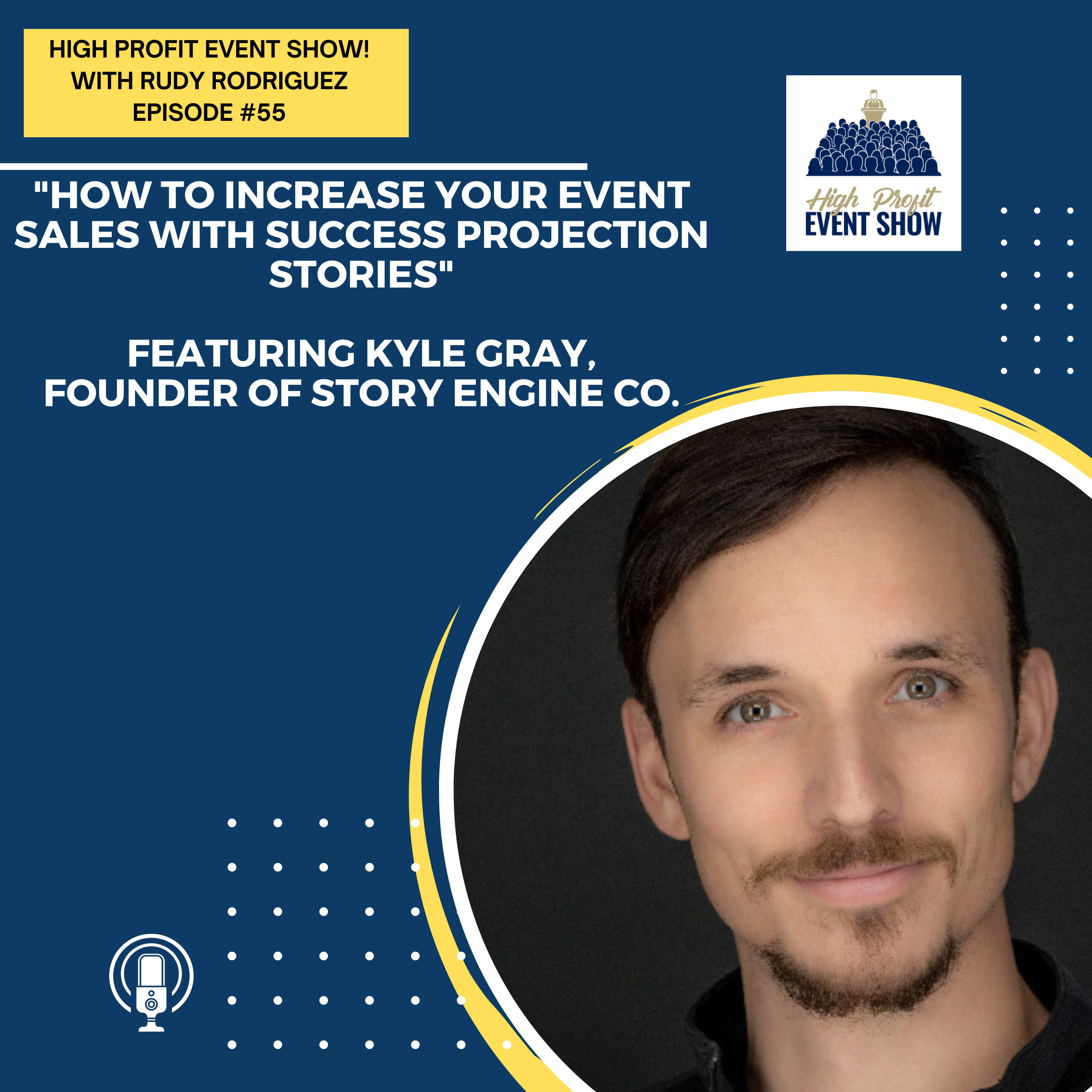 Episode 55: How to Increase Your Event Sales with Success Projection Stories with Kyle Gray!