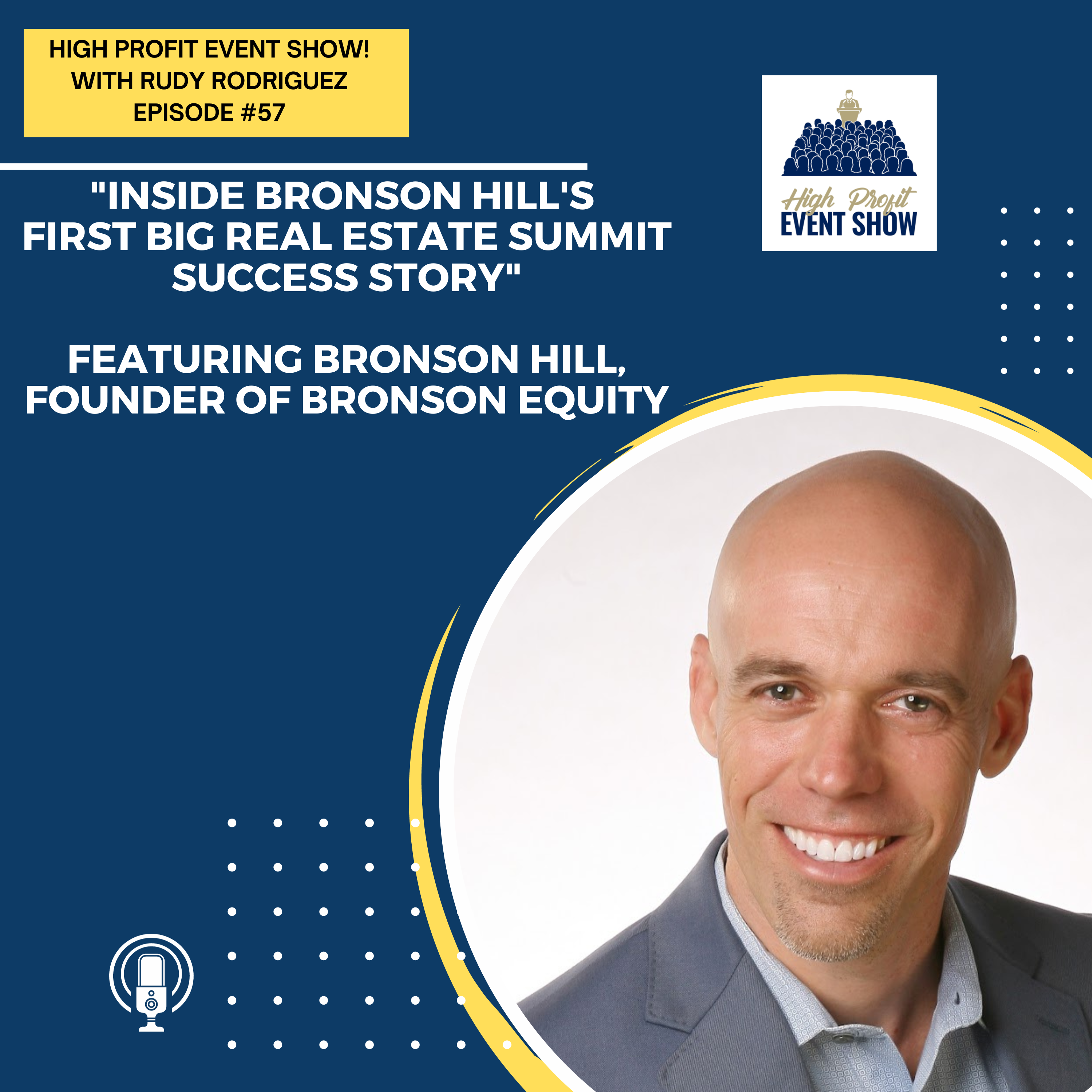Episode 57: Inside Bronson Hill’s First Big Real Estate Summit Success Story!