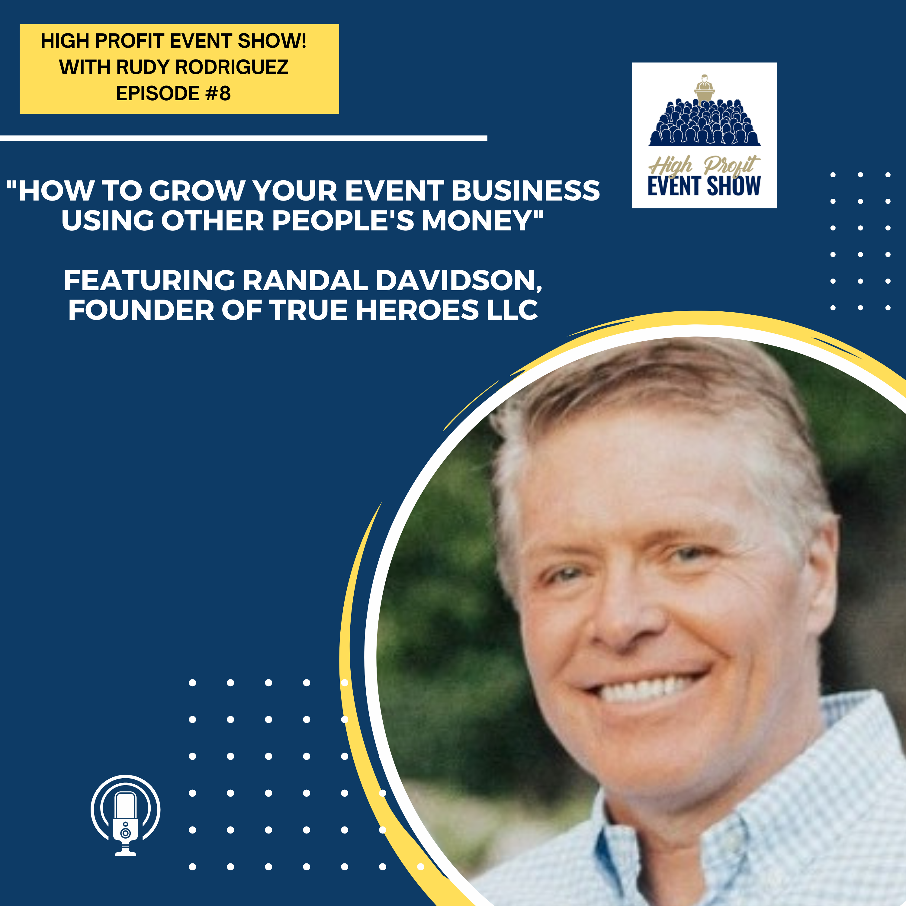 Episode 8: How To Grow Your Event Business Using Other People’s Money with Randal Davidson!