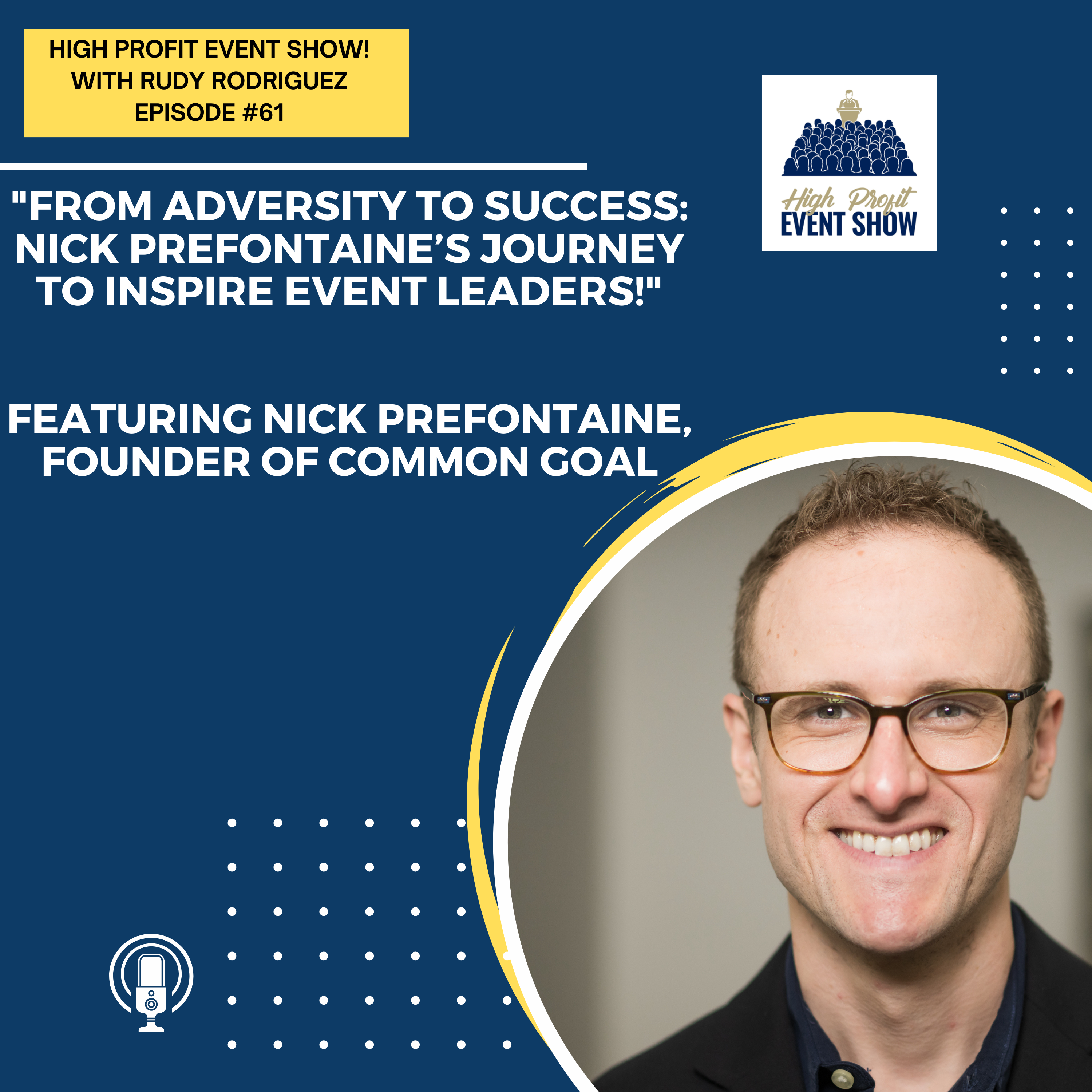 Episode 61: From Adversity to Success: Nick Prefontaine’s Journey to Inspire Event Leaders!