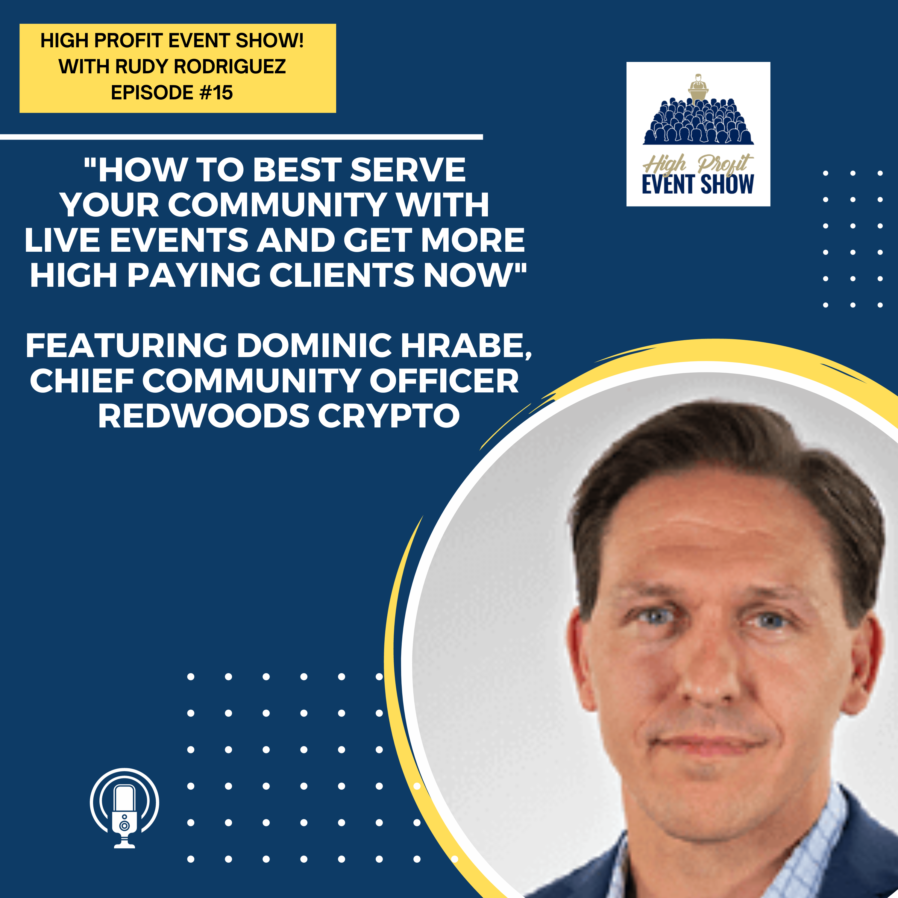 Episode 15: How to Best Serve Your Community with Live Events and Get More High Paying Clients Now with Dominic Hrabe!