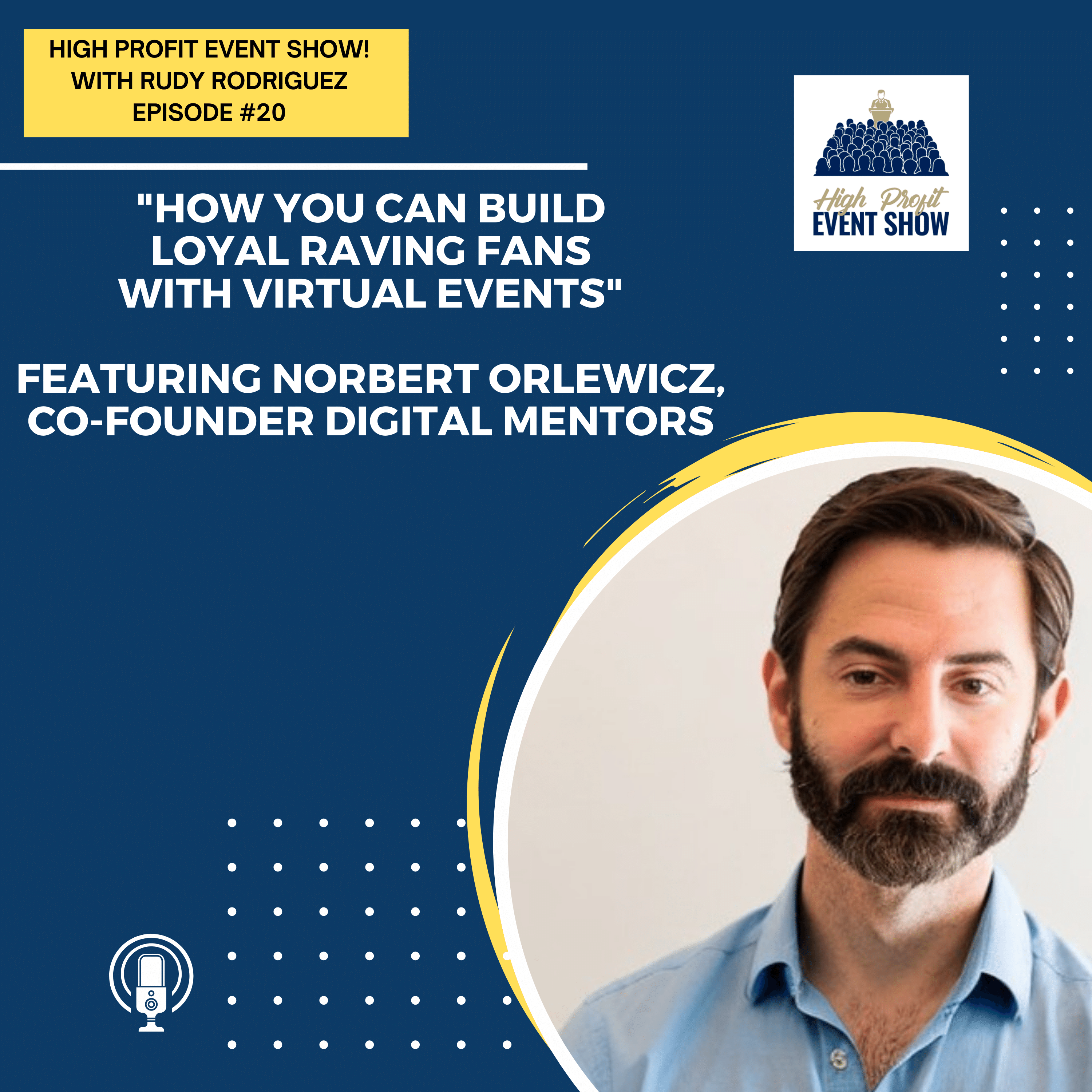 Episode 20: How You Can Build Loyal Raving Fans with Virtual Events with Norbert Orlewicz!