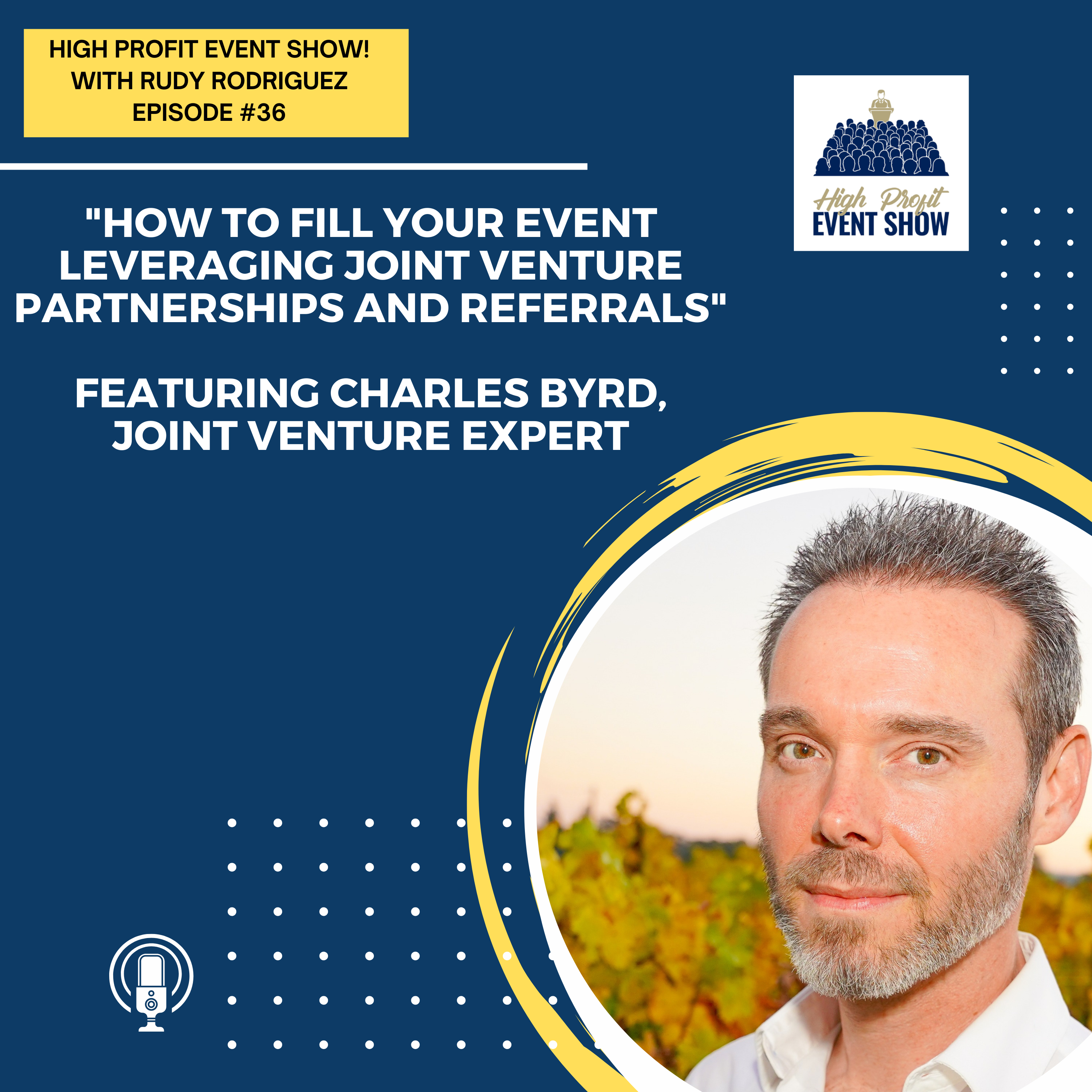 Episode 36: How to Fill Your Event Leveraging Joint Venture Partnerships and Referrals with Charles Byrd!