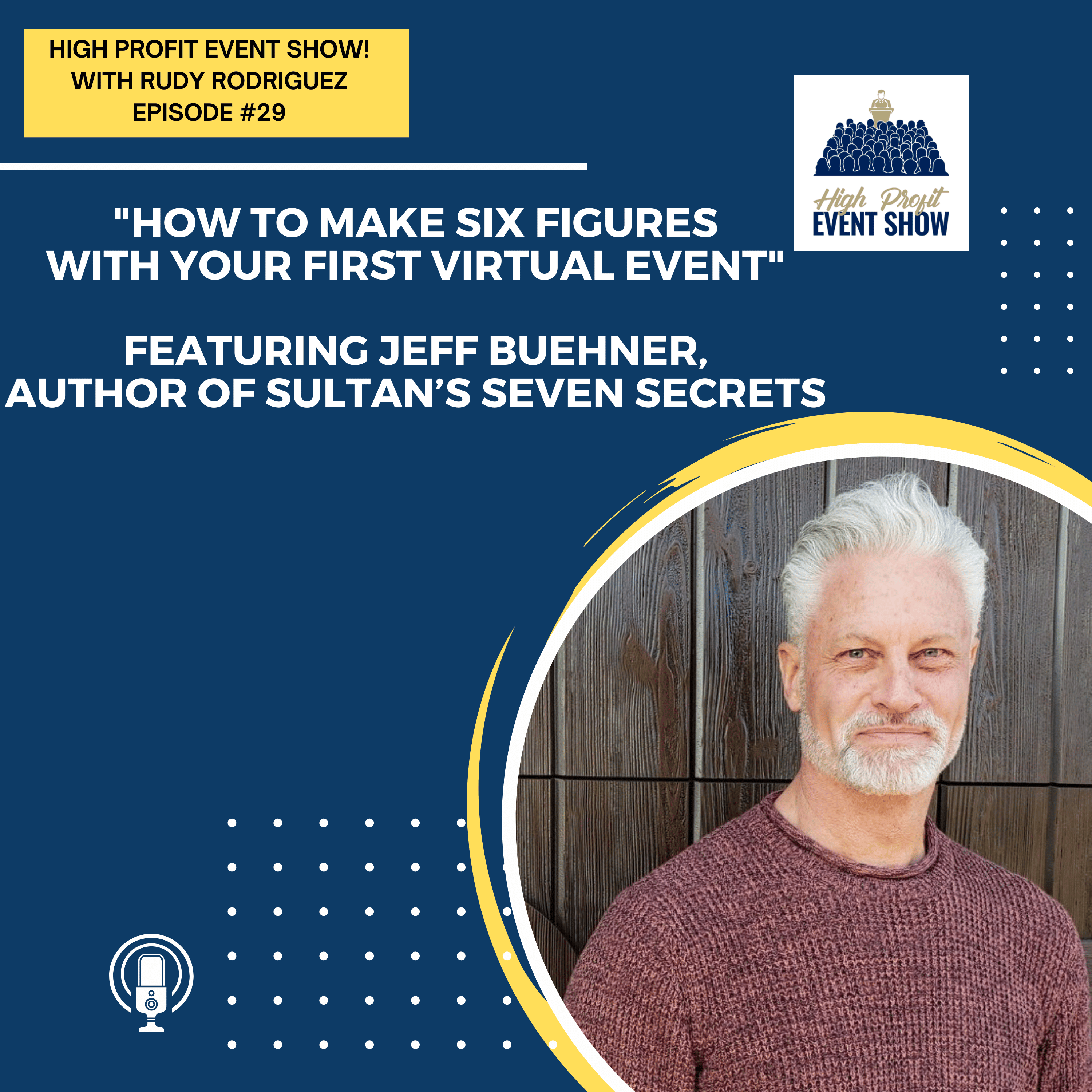 Episode 29: How to Make Six Figures with Your First Virtual Event with Jeff Buehner!