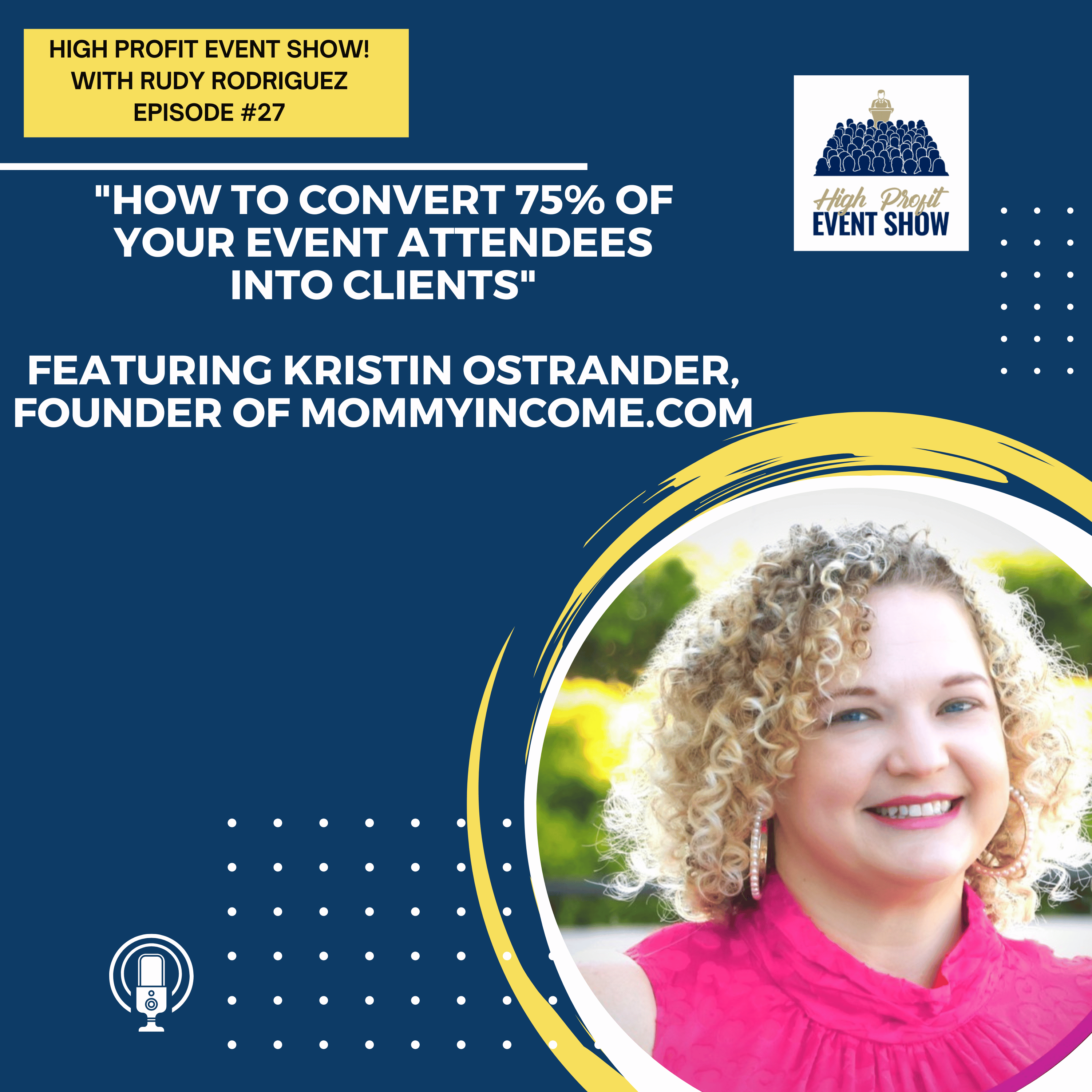 Episode 27: How to Convert 75% of Your Event Attendees Into Clients with Kristin Ostrander!