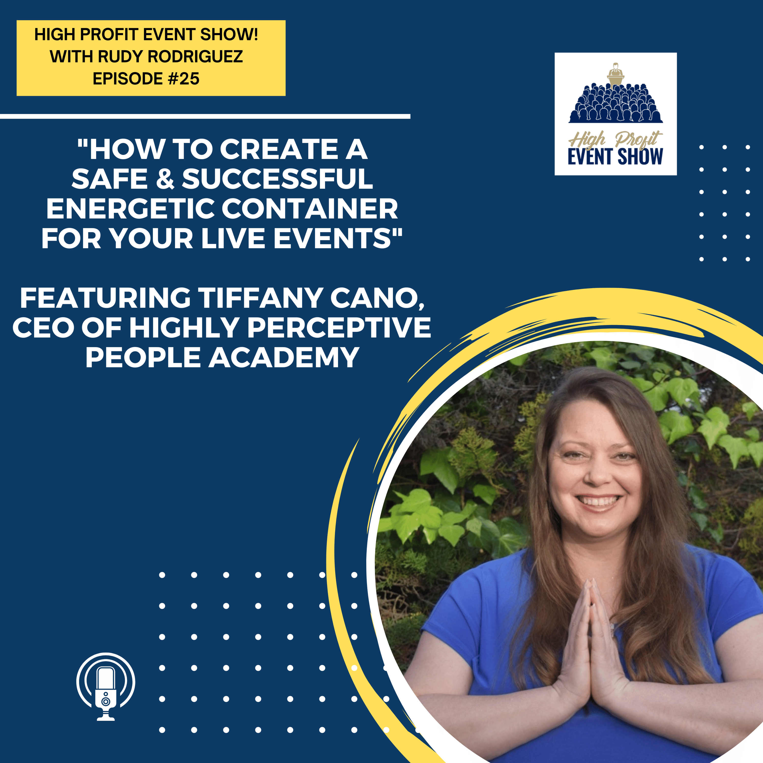 Episode 25: How to Create A Safe & Successful Energetic Container for Your Live Events with Tiffany Cano!