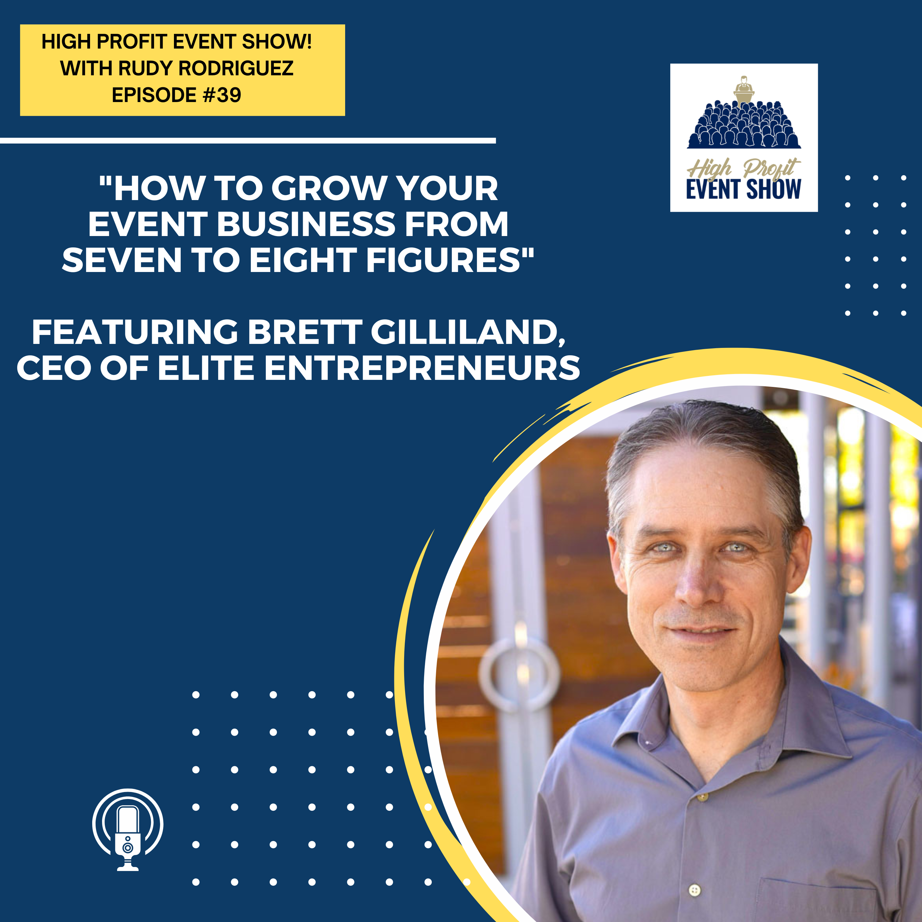Episode 39: How to Grow Your Event Business from Seven to Eight Figures with Brett Gilliland!