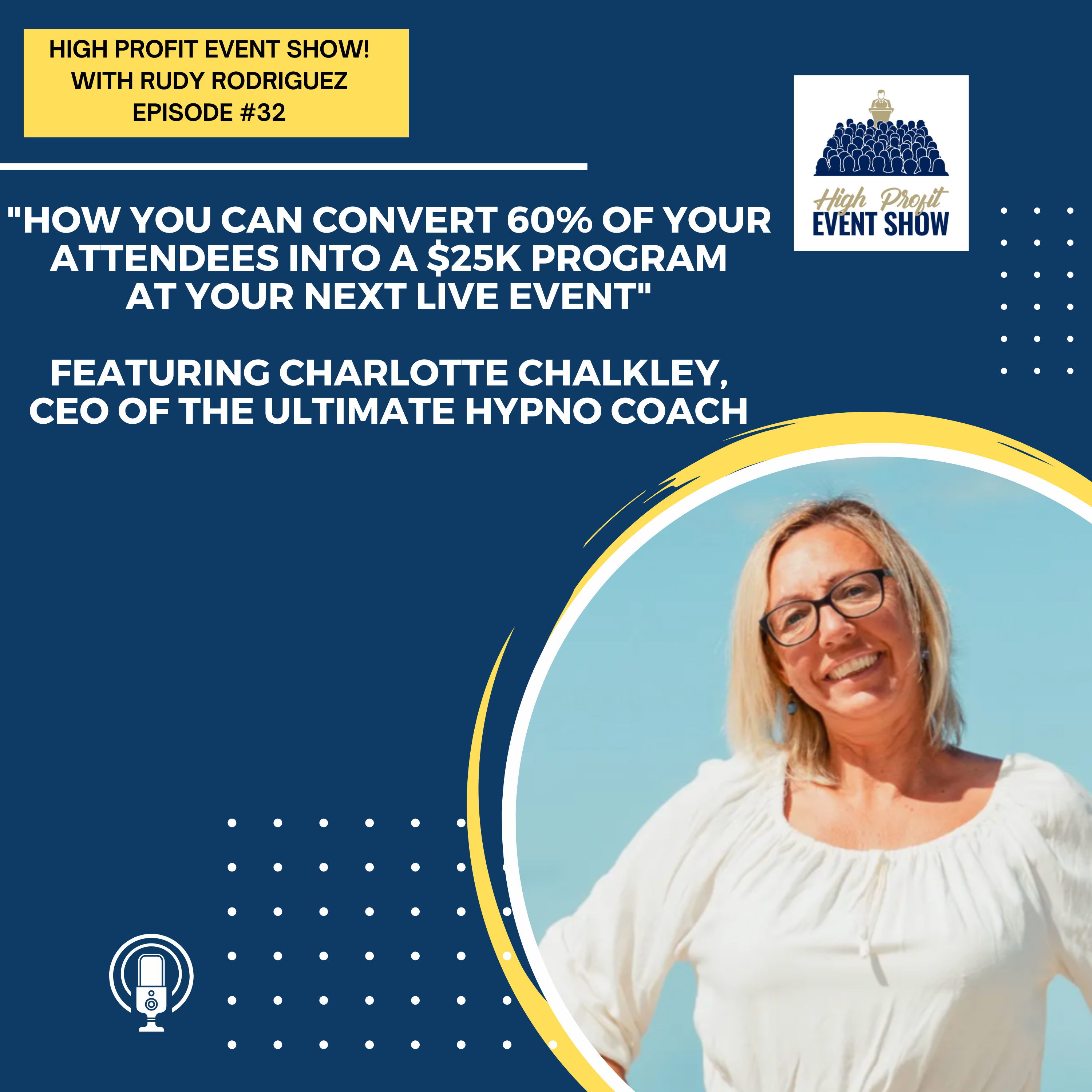 Episode 32: How You Can Convert 60% of Your Attendees Into a $25k Program at Your Next Live Event with Charlotte Chalkley!