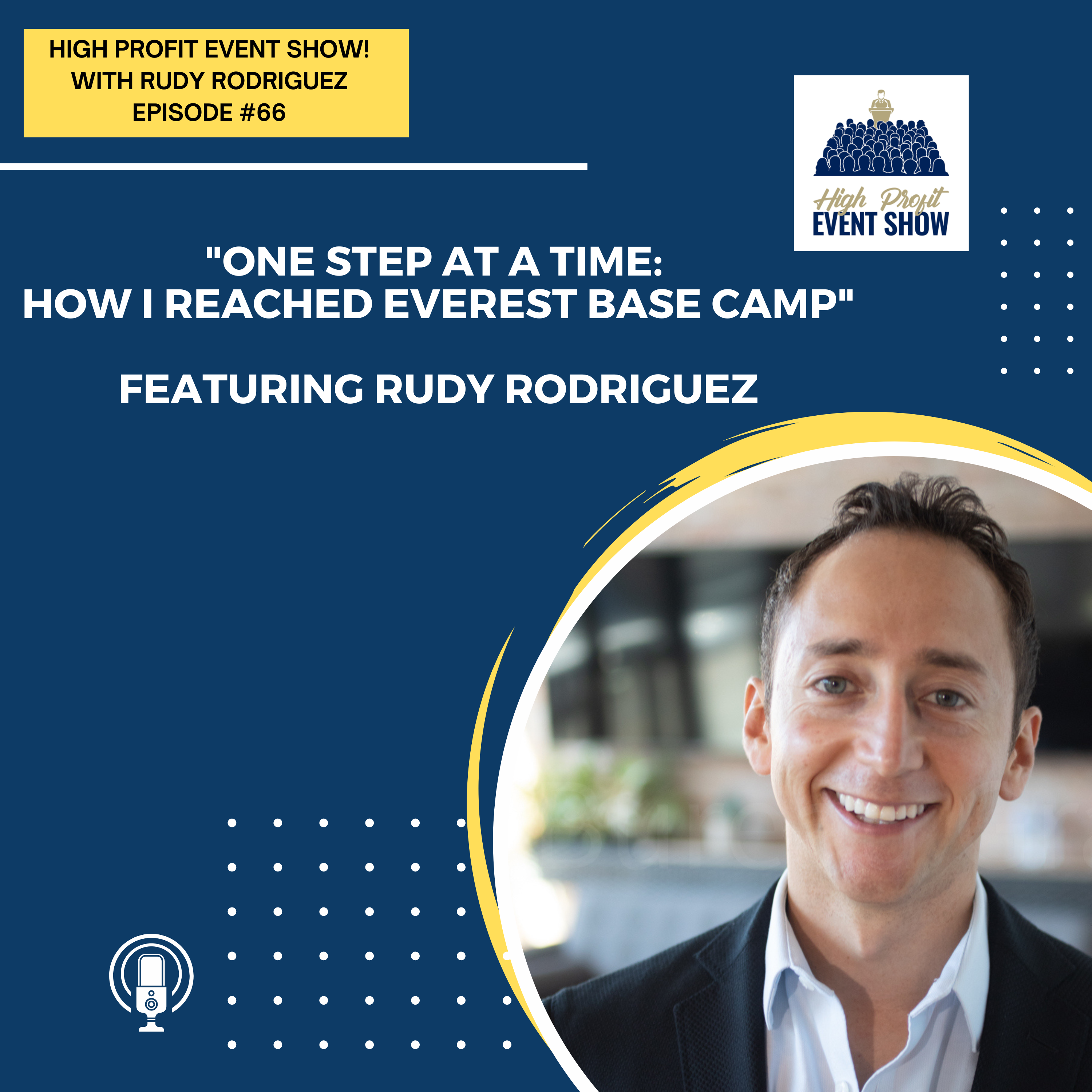 Episode 66: One Step at a Time: How I Reached Everest Base Camp with Rudy Rodriguez!