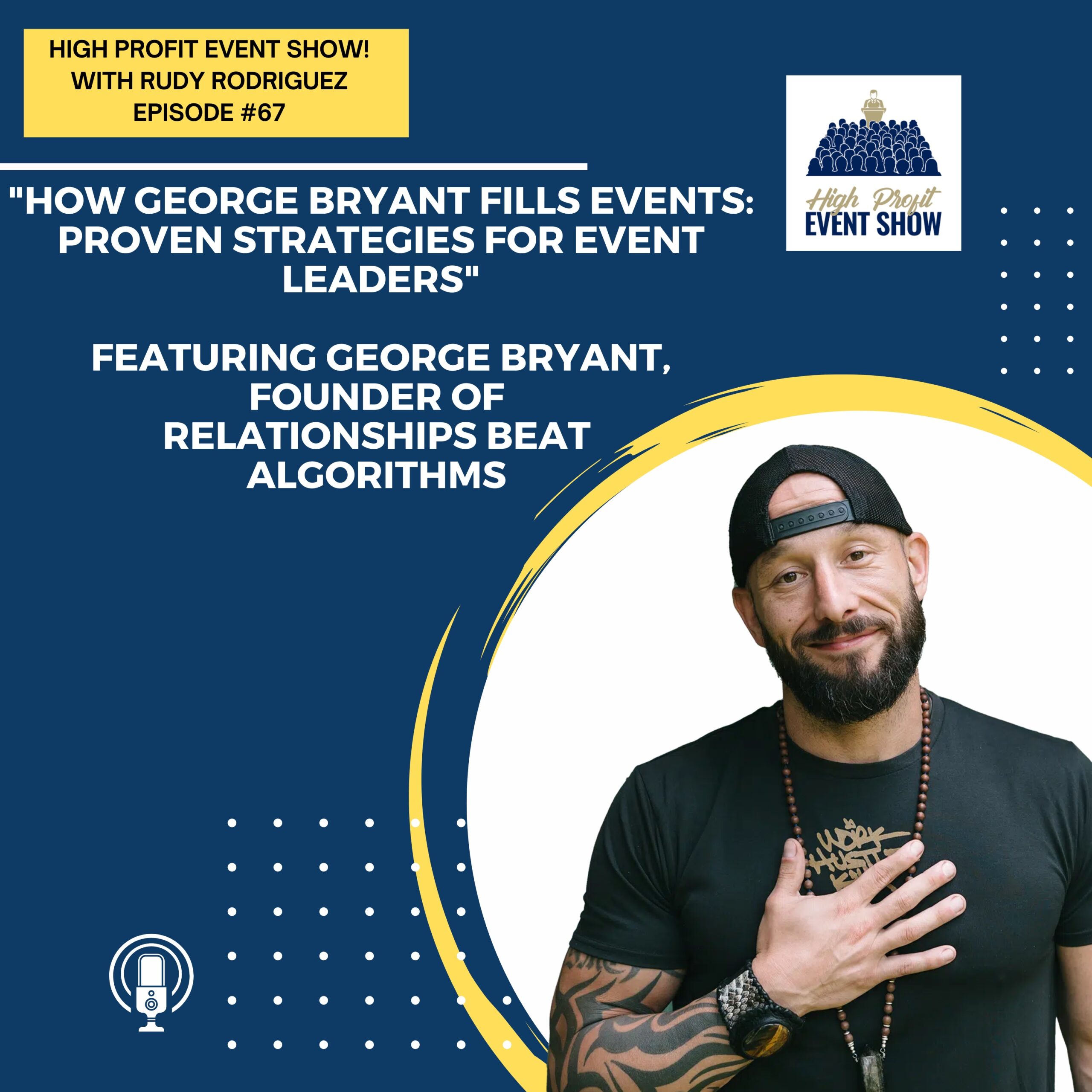 Episode 67: How George Bryant Fills Events: Proven Strategies for Event Leaders with George Bryant!