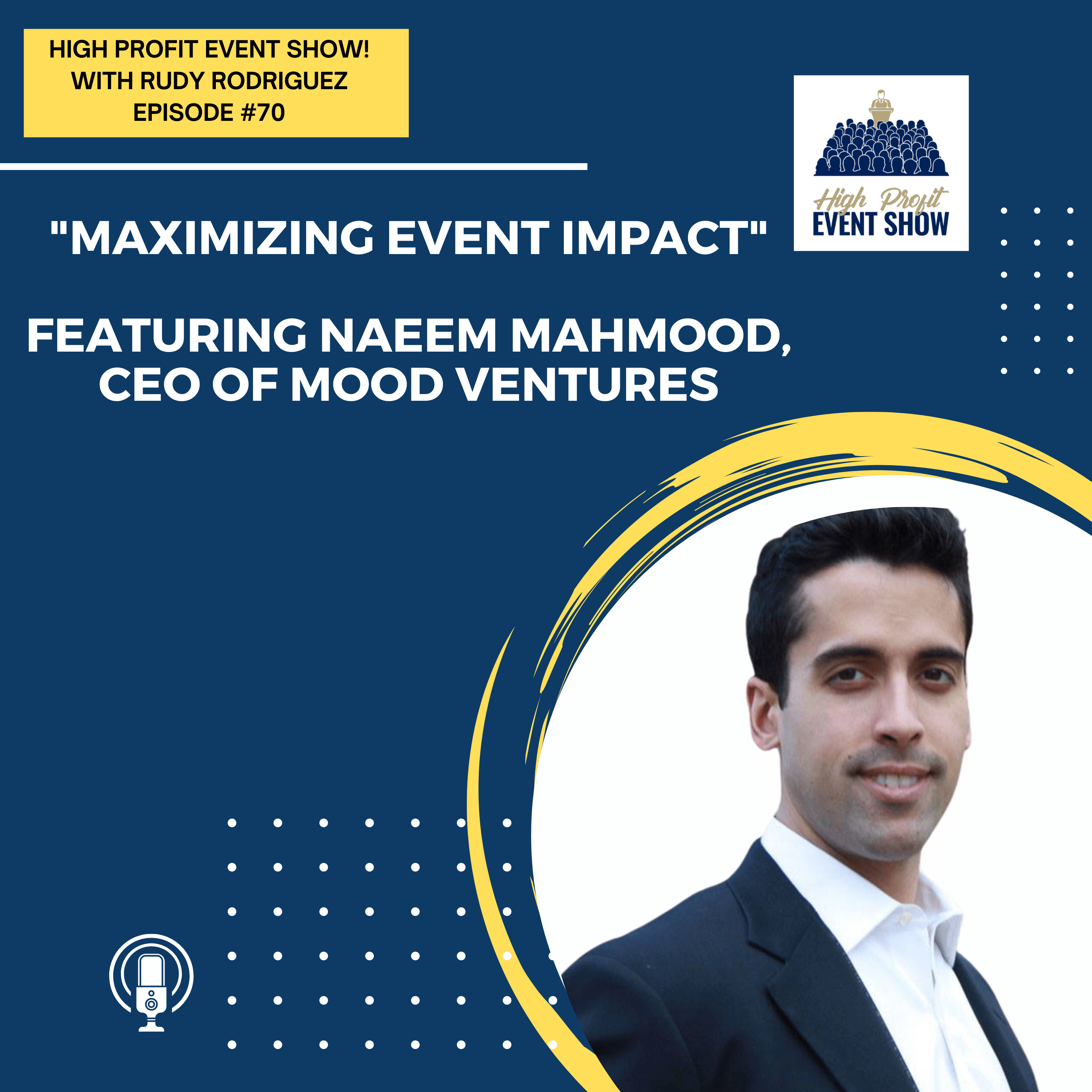 Episode 70: Maximizing Event Impact with Naeem Mahmood!