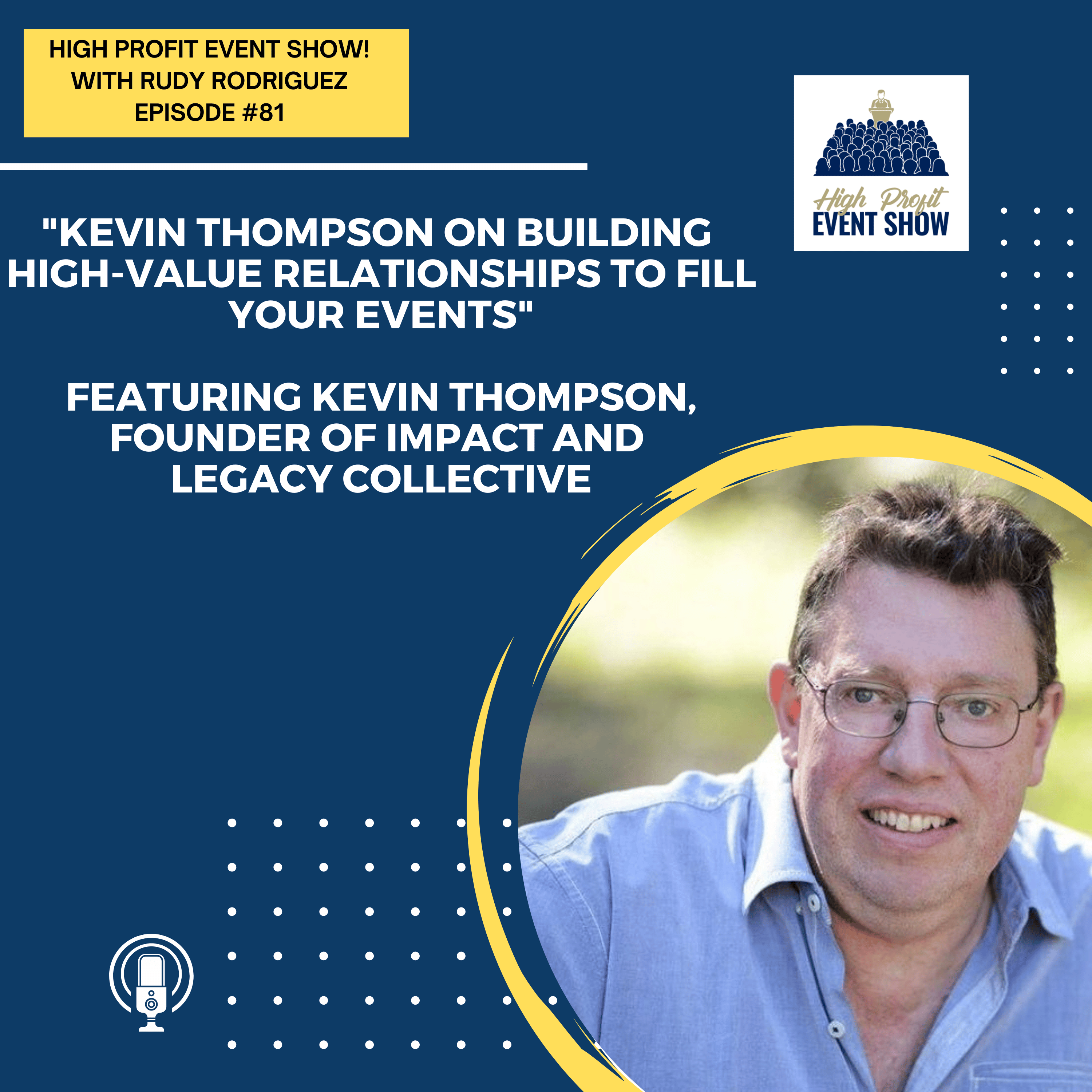 Episode 81: Kevin Thompson on Building High-Value Relationships to Fill Your Events!