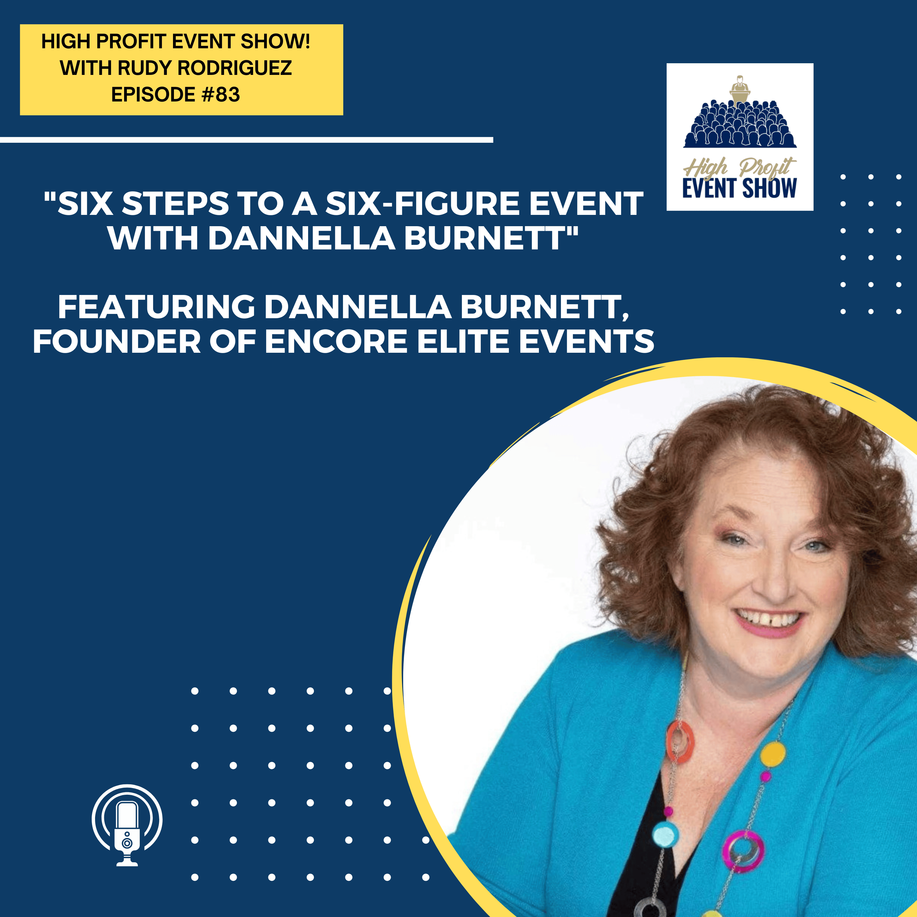 Episode 83: Six Steps to a Six-Figure Event with Dannella Burnett!