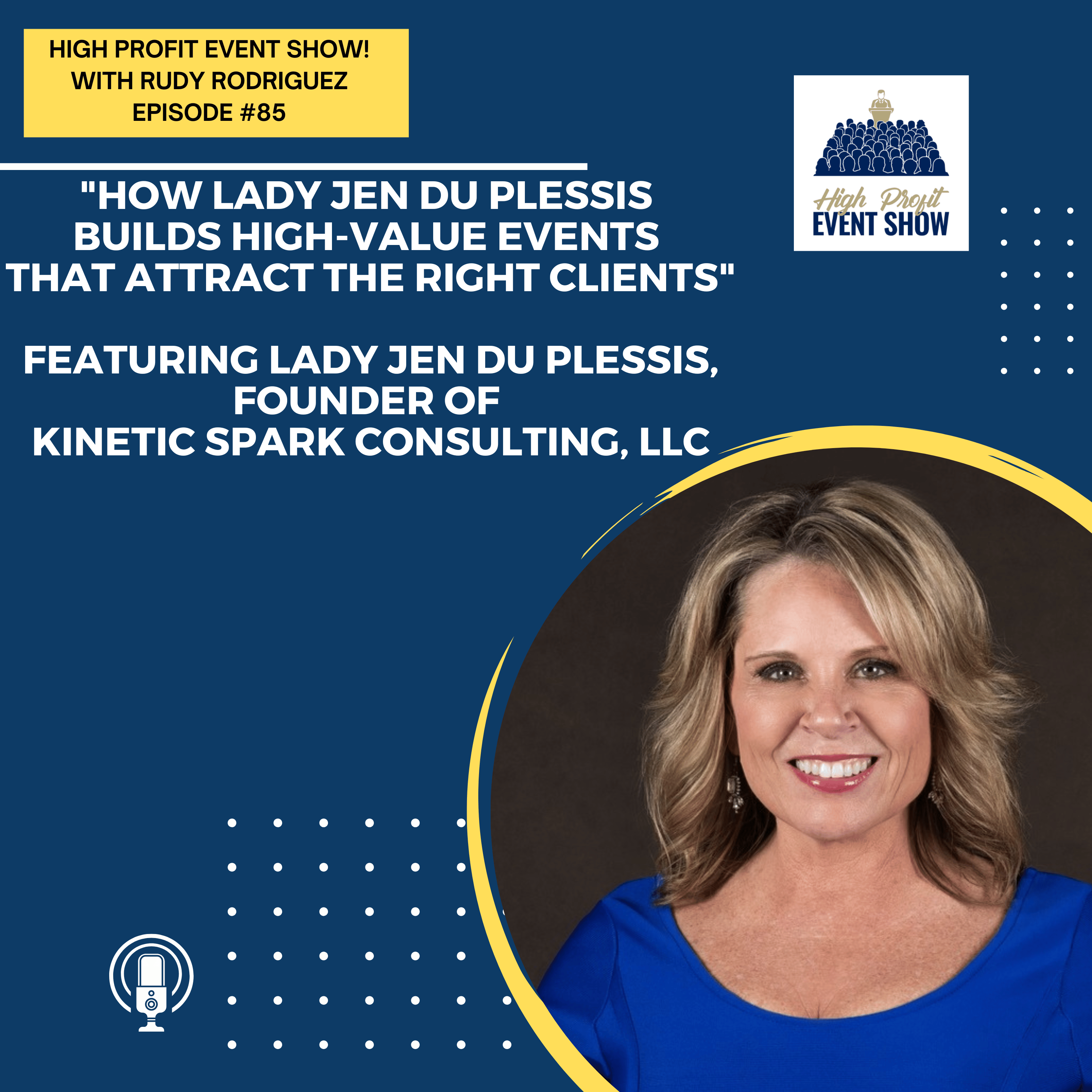 Episode 85: How Lady Jen Du Plessis Builds High-Value Events That Attract the Right Clients!