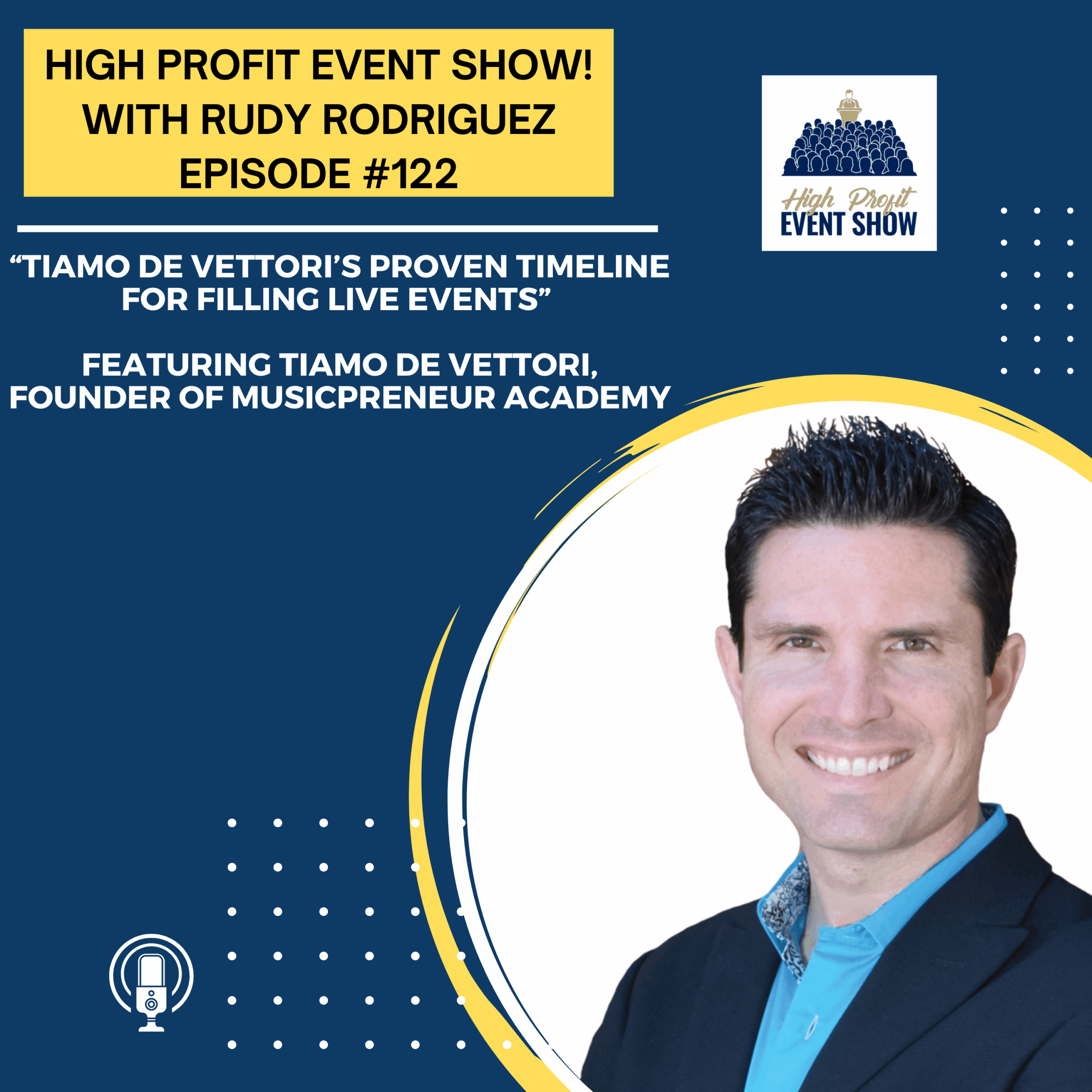 Episode 122: Tiamo De Vettori’s Proven Timeline for Filling Live Events!