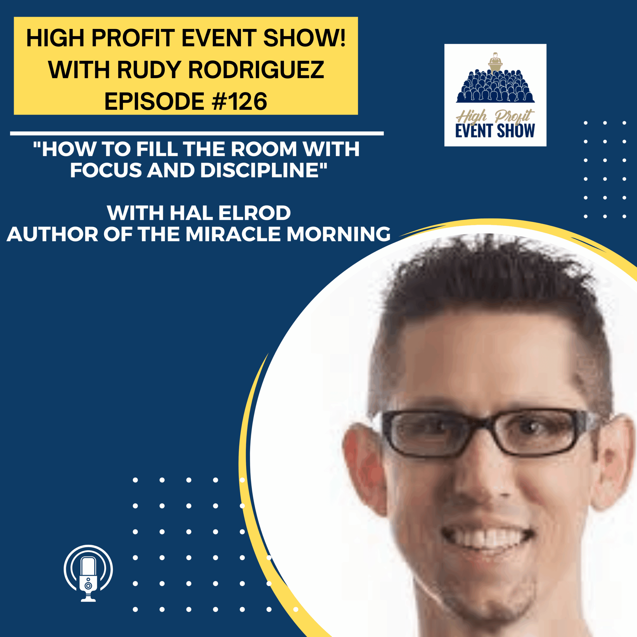 Episode 126: Hal Elrod on How To Fill the Room with Focus and Discipline!