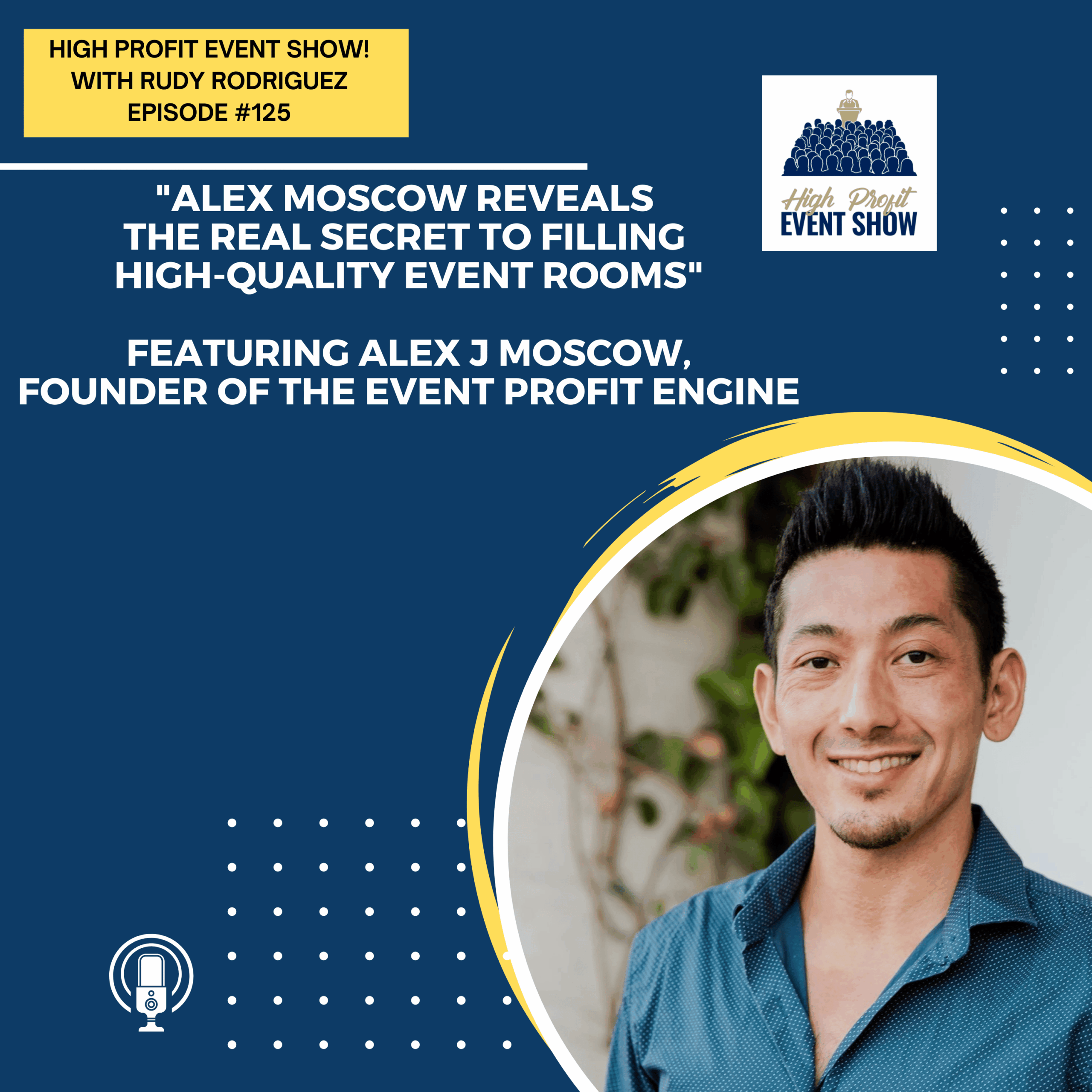 Episode 125: Alex Moscow Reveals the Real Secret to Filling High-Quality Event Rooms!
