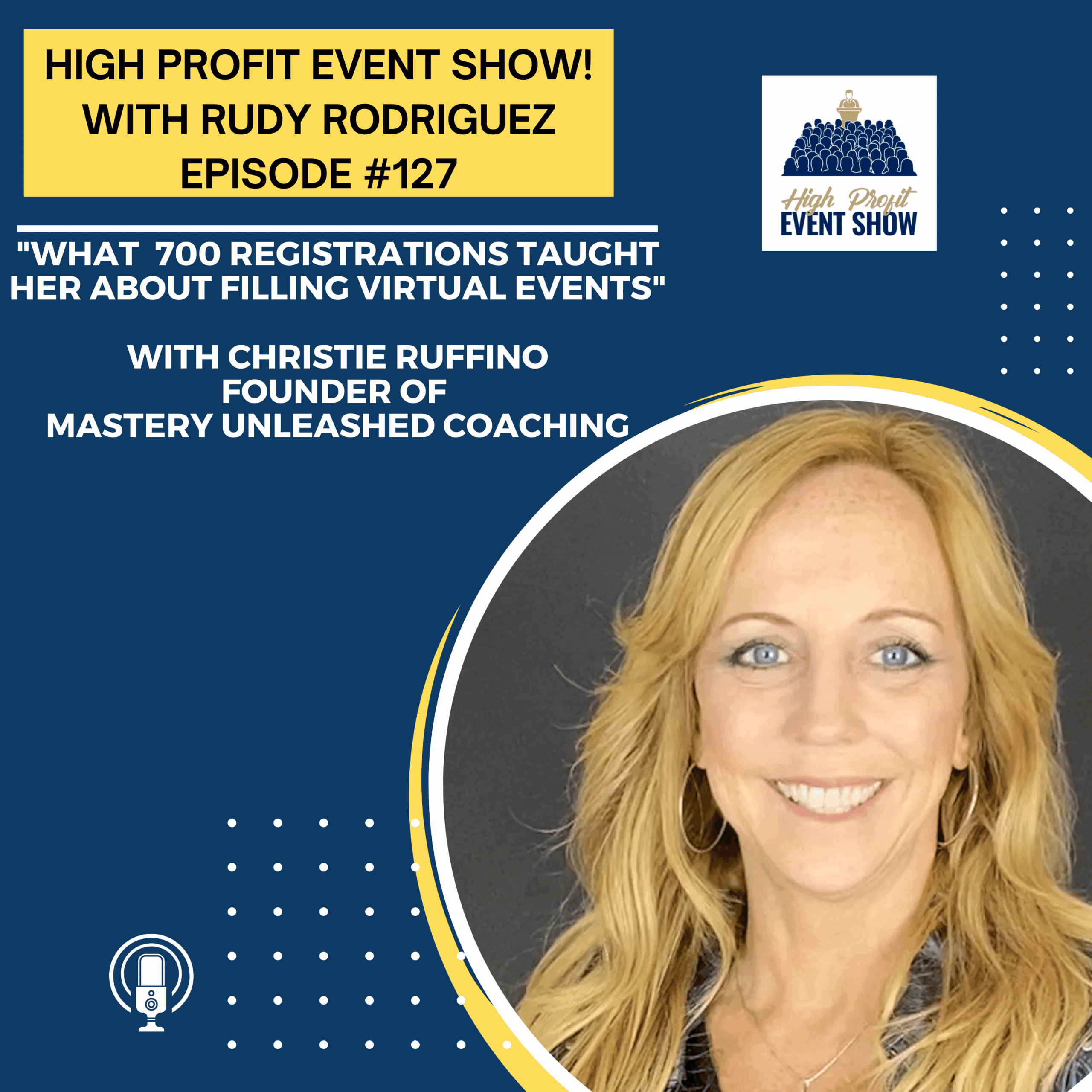 Episode 127: Christie Ruffino on What 700 Registrations Taught Her About Filling Virtual Events!