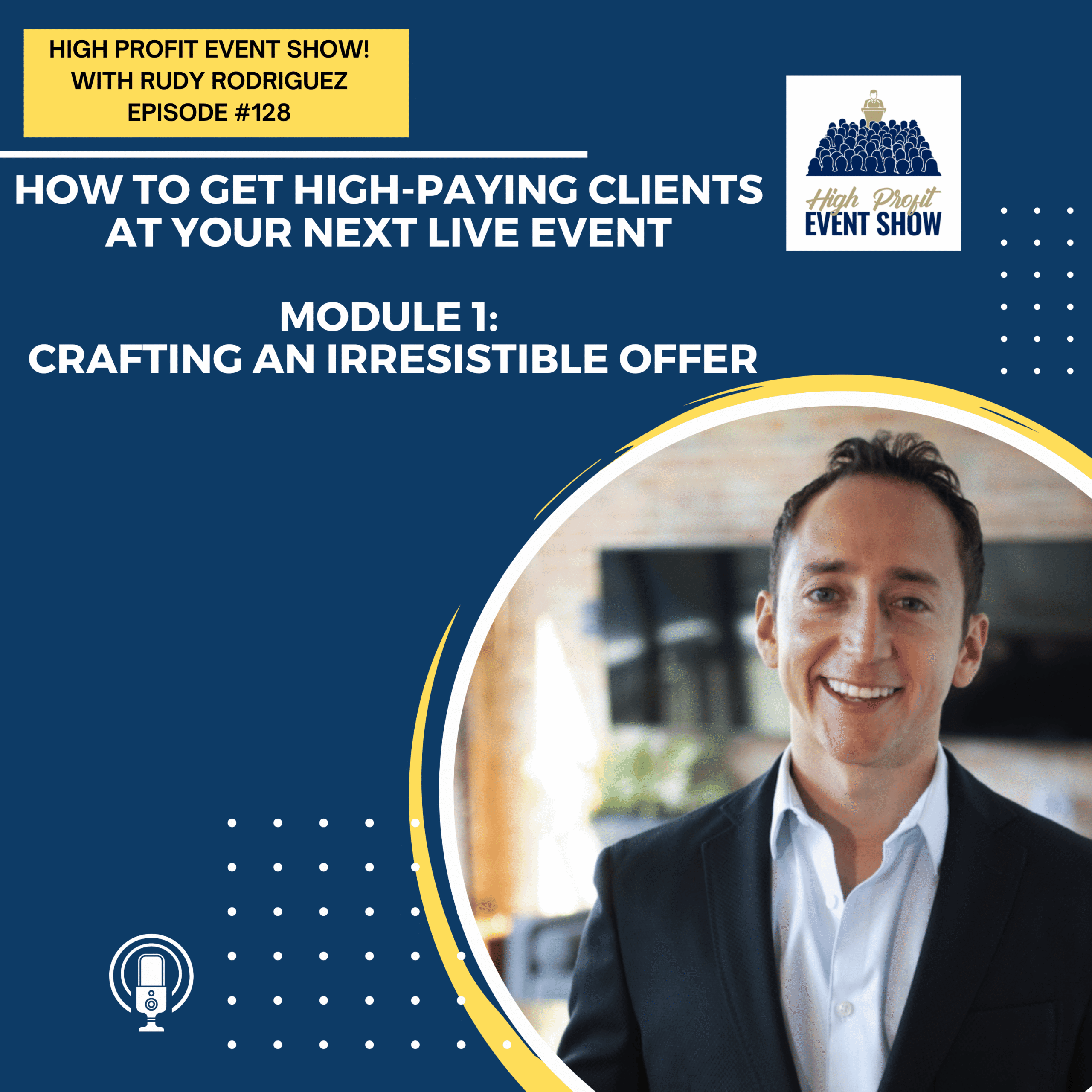 How to Get High-Paying Clients at Your Next Live Event: Module 1 of 4; Crafting an Irresistible Offer