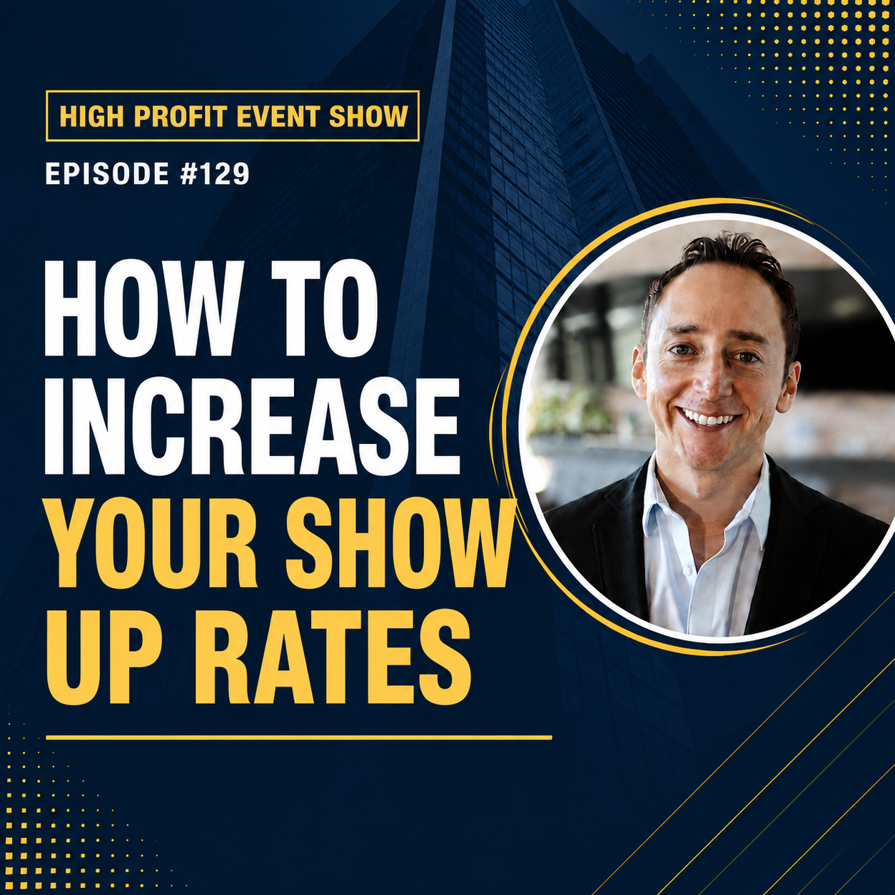 How to Get High-Paying Clients at Your Next Live Event: Module 2 of 4; How to Increase Your Event Show-Up Rates